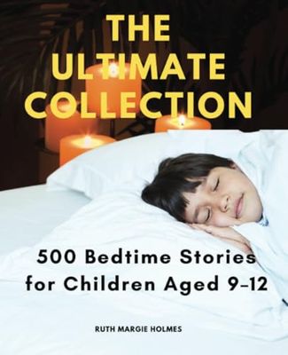 The Ultimate Collection: 500 Bedtime Stories for Children Aged 9–12