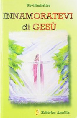 Innamoratevi di Gesù
