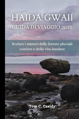 HAIDA GWAII GUIDA DI VIAGGIO 2025: Svelare i misteri delle foreste pluviali costiere e della vita insulare