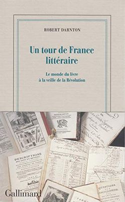 Un tour de France littéraire: Le monde du livre à la veille de la Révolution