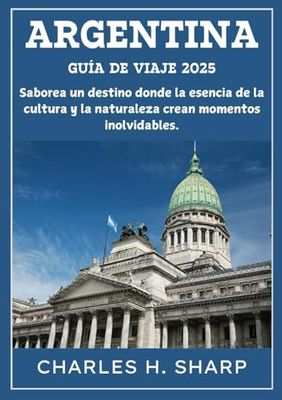 ARGENTINA GUÍA DE VIAJE 2025: Saborea un destino donde la esencia de la cultura y la naturaleza crean momentos inolvidables.