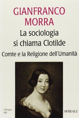 La sociologia si chiama Clotilde. Comte e la religione dell'umanità