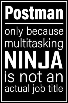 Postman notebook: only because multitasking ninja is not an actual job title| 100, 6x9, Lined Blank Pages journal Gift For Man or Women