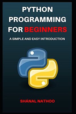 Python Programming for Beginners: A Simple and Easy Introduction