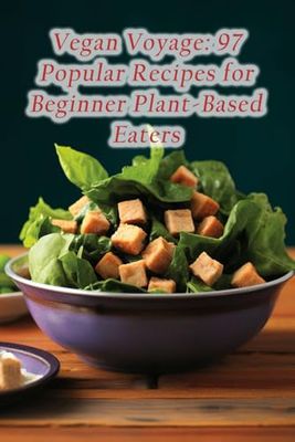 Vegan Voyage: 97 Popular Recipes for Beginner Plant-Based Eaters