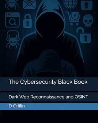 The Cybersecurity Black Book: Dark Web Reconnaissance and OSINT
