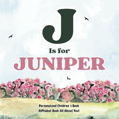J is for Juniper: An Alphabet All About You!: A Personalized Children's Book.