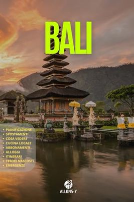 BALI: La Guida. Pianificazione. Alloggio. Gastronomia locale. Attrazioni. Consigli e Spostamenti