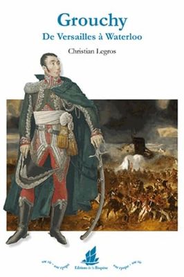 Grouchy. De Versailles à Waterloo