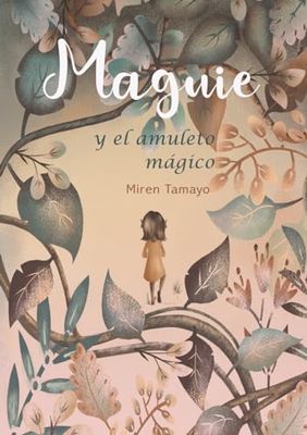 Maguie y el amuleto mágico: Un libro lleno de aventuras y fantasía. El trepidante viaje de una mirabilla a través de los misterios de la magia y sus secretos mejor guardados