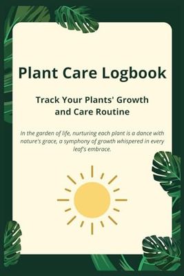 Plant Care Logbook: Plant Care Logbook Accessory To Help Plants Grow