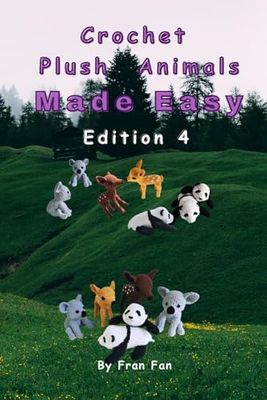 Crochet Plush Animals Made Easy Edition 4