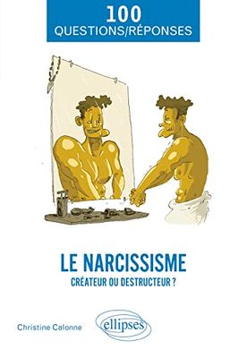 Le narcissisme: Créateur ou destructeur ?