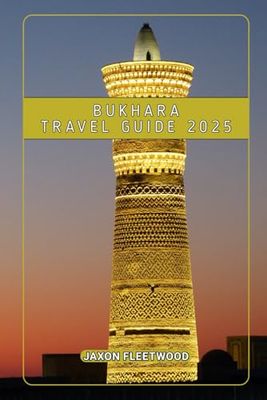 Bukhara Travel Guide 2025 (Wanderway Chronicles: Exploring the World’s Hidden Stories and Uncharted Paths)