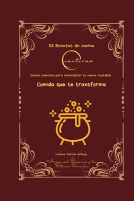 33 Recetas de cocina cuánticas: Cocina cuántica para manifestar tu nueva realidad