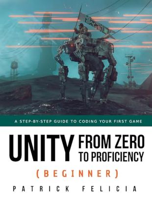 Unity from Zero to Proficiency (Beginner): A Step-by-step guide to coding your first game: 2