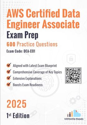 AWS Certified Data Engineer Associate Exam Prep 600 Practice Questions Exam Code: DEA-C01: 1st Edition - 2025