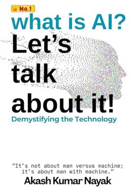 What Is AI? Let's Talk About It!: Demystifying the Technology