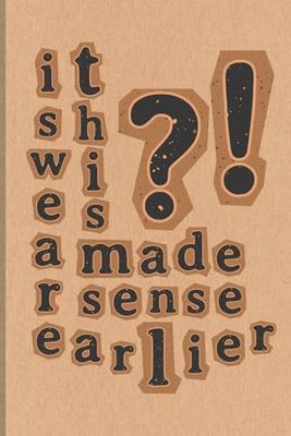 I Swear This Made Sense Earlier: Funny Lined Notebook for Random Thoughts, Ideas, Doodles, and More | 6x9 inches, 120 pages | Gift for Writers, Students, and Overthinkers
