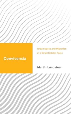 Convivencia: Urban Space and Migration in a Small Catalan Town (Challenging Migration Studies)