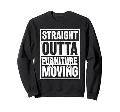 Furniture Mover - Straight outta Furniture Moving Sweatshirt