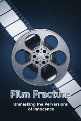 Film Fracture: Unmasking the Perversions of Innocence