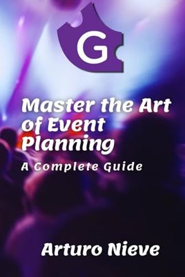 MASTERING THE ART OF EVENT PLANNING: A COMPLETE GUIDE
