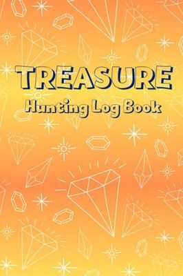 Treasure Hunting Log Book: Treasure Found Log Book To Record Treasures for Treasure Hunters