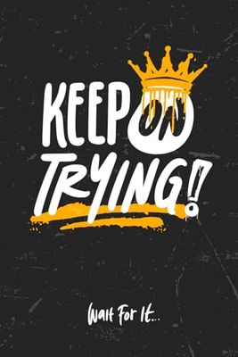 You Need To Keep Trying: Wait for It with Perfect Gift (Quad Ruled Pages)
