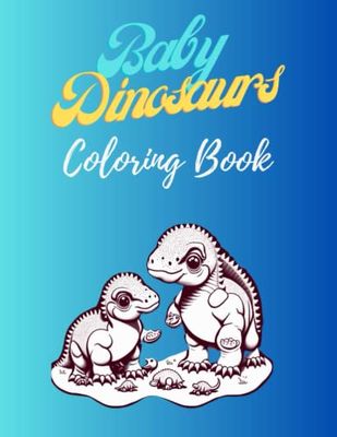 Baby Dinosaurs: Coloring Book