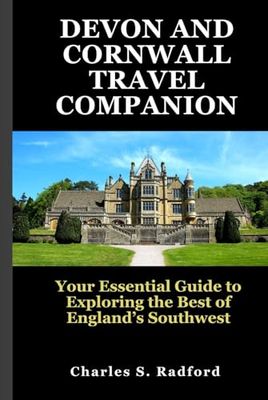 DEVON AND CORNWALL TRAVEL COMPANION: Your Essential Guide to Exploring the Best of England’s Southwest