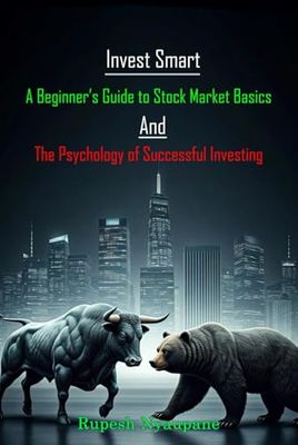 Invest Smart: A Beginner's Guide to Stock Market Basics and the Psychology of Successful Investing