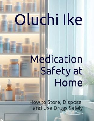 Medication Safety at Home: How to Store, Dispose, and Use Drugs Safely