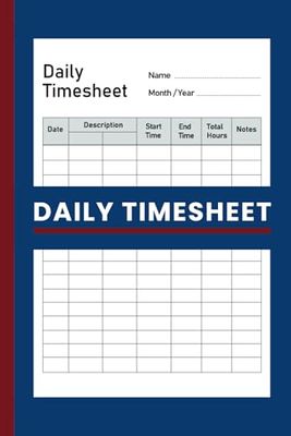 Daily Timesheet Log Book For Work: Freelancer or Employees' Work Hours, Project Management Hours - A5 Travel Size: Timesheet Pages For Daily Work Hours, Log Start & End Time, Total Hours Worked
