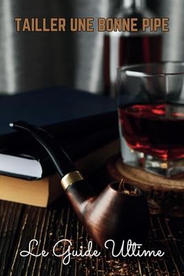 Tailler Une Bonne Pipe | Le Guide Ultime: Un faux journal amusant, couverture intrigante, pages vierges. Parfait pour des notes ou un cadeau ludique.