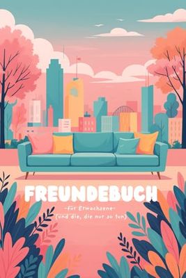 Freundebuch: für Erwachsene (und die, die nur so tun)