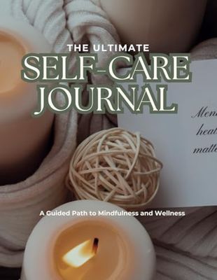 The Ultimate Self Care Journal: A Guided Path to Mindfulness & Wellness