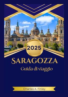 SARAGOZZA Guida di viaggio 2025