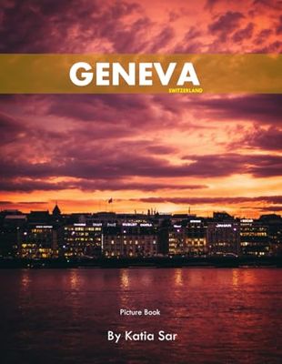 Geneva: A Perfect Coffee Table Picture Book - Travel and Tourism lovers.