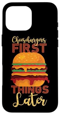 Cheeseburgers First, Things Later Case for iPhone 16 Pro Max