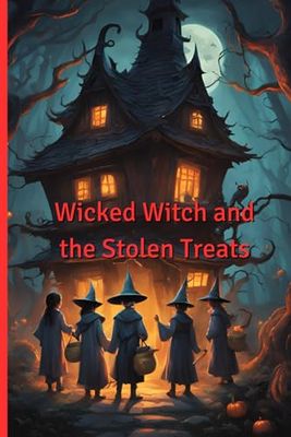 Wicked Witch and the Stolen Treats.: The Trick-or-Treat Mystery That Left the Town Spooked!