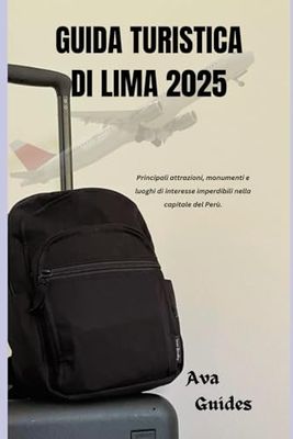 GUIDA TURISTICA DI LIMA 2025: Principali attrazioni, monumenti e luoghi di interesse imperdibili nella capitale del Perù.