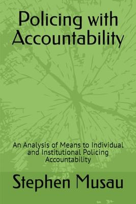Policing with Accountability: An Analysis of Means to Individual and Institutional Policing Accountability