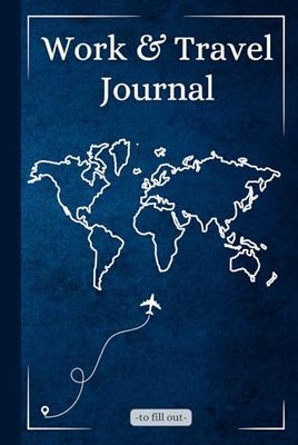 Work and Travel Journal - Your personal travel diary: Plan, experience, document and reflect on your unforgettable journey - perfect for travelers, backpackers & globetrotters