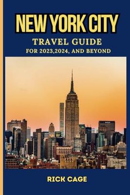 NEW YORK CITY TRAVEL GUIDE FOR 2023,2024,AND BEYOND: Unveil the gems of the Big Apple:Your Ultimate Travel Companion to NYC's Top Attractions, Dining Places, Nightlife,and more. Including Addresses