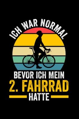 Ich war normal bevor ich mein 2.Fahrrad hatte: Fahrrad & Bike Notizbuch 6' x 9' Biker Fahrradfahrer Geschenk