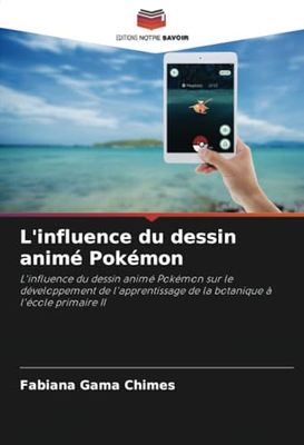 L'influence du dessin animé Pokémon: L'influence du dessin animé Pokémon sur le développement de l'apprentissage de la botanique à l'école primaire II