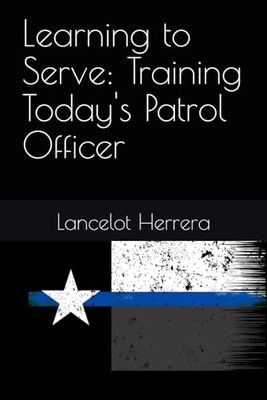 Learning to Serve: Training Today's Patrol Officer