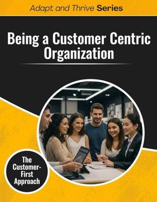 Being a Customer Centric Organization: The Customer First Approach