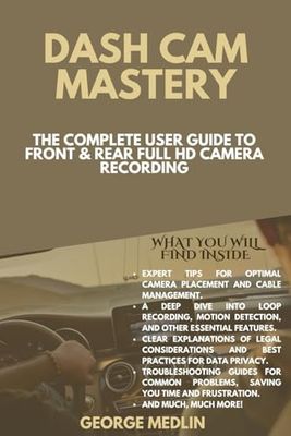 DASH CAM MASTERY: The Complete User Guide to Front & Rear Full HD Camera Recording